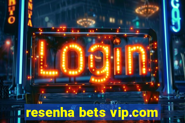 resenha bets vip.com